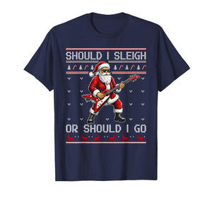 Should I Sleigh Or Should I Go Punk Rocker Santa Xmas Outfit T-Shirt