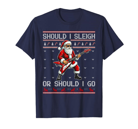 Should I Sleigh Or Should I Go Punk Rocker Santa Xmas Outfit T-Shirt