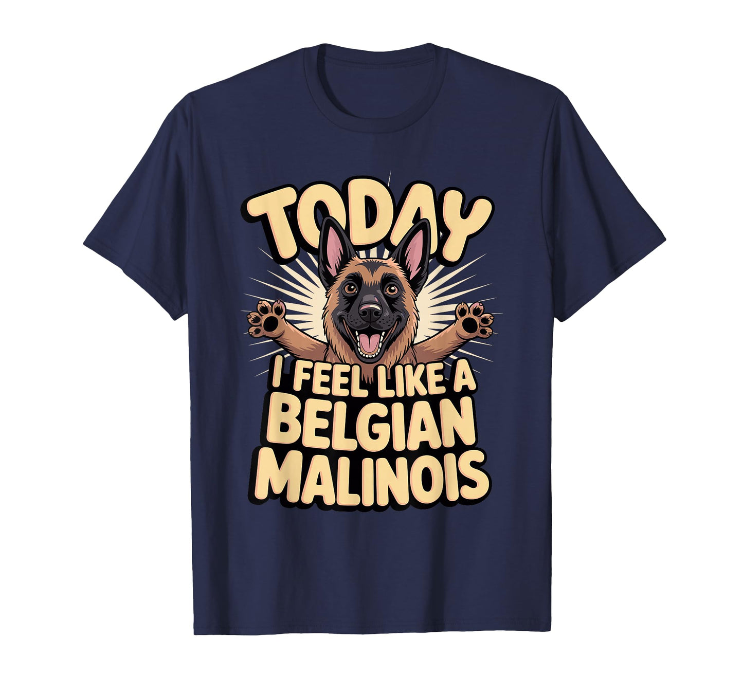 Cartoon Pet Dog Breed Today I Feel Like a Belgian Malinois T-Shirt