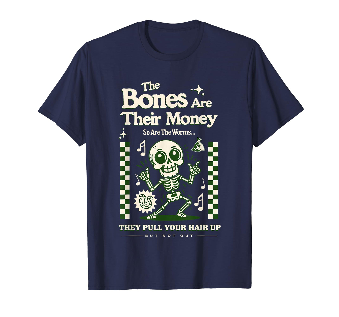 The Bones are Their Money So are The Worms Skeleton T-Shirt