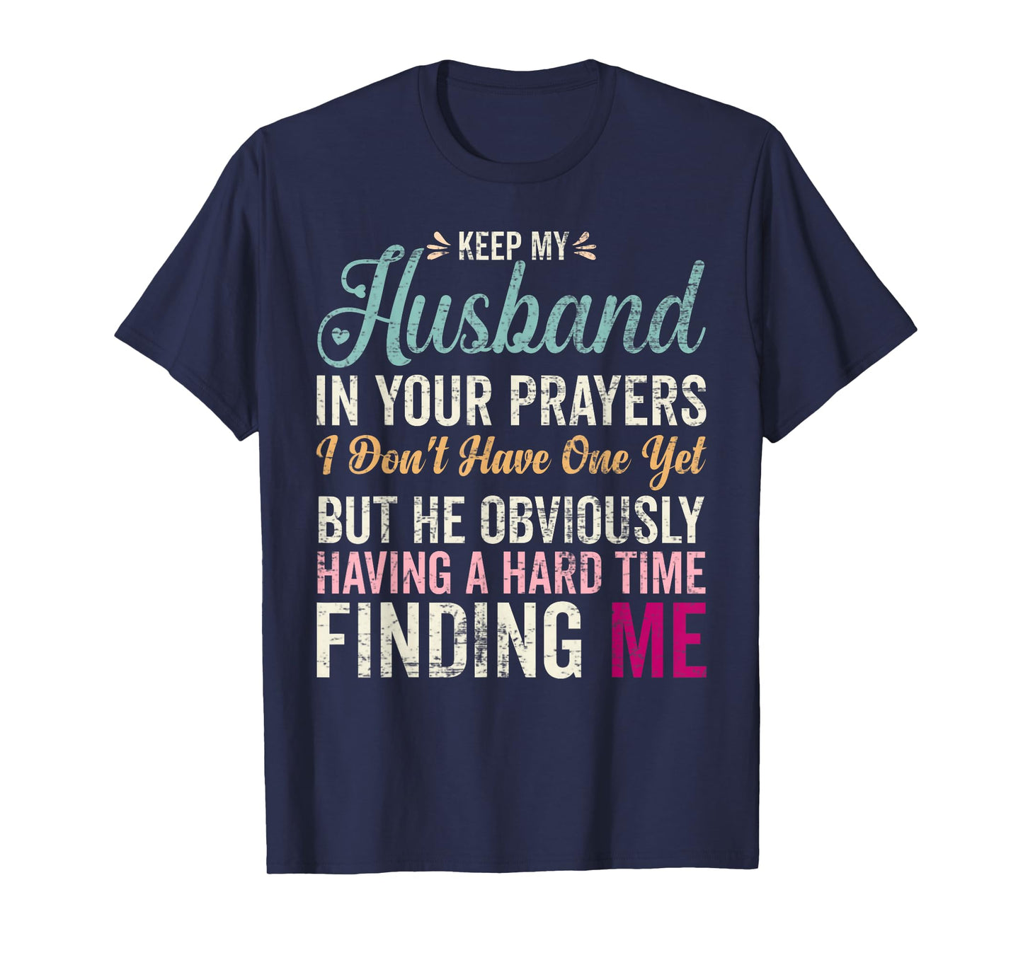 Keep My Husband in Your Prayers I Don't Have One Yet But T-Shirt