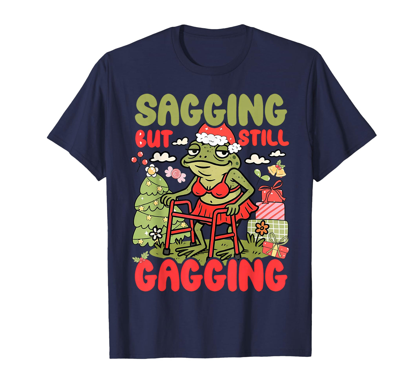 Sagging But Still Gagging Funny Meme Sarcastic Christmas T-Shirt