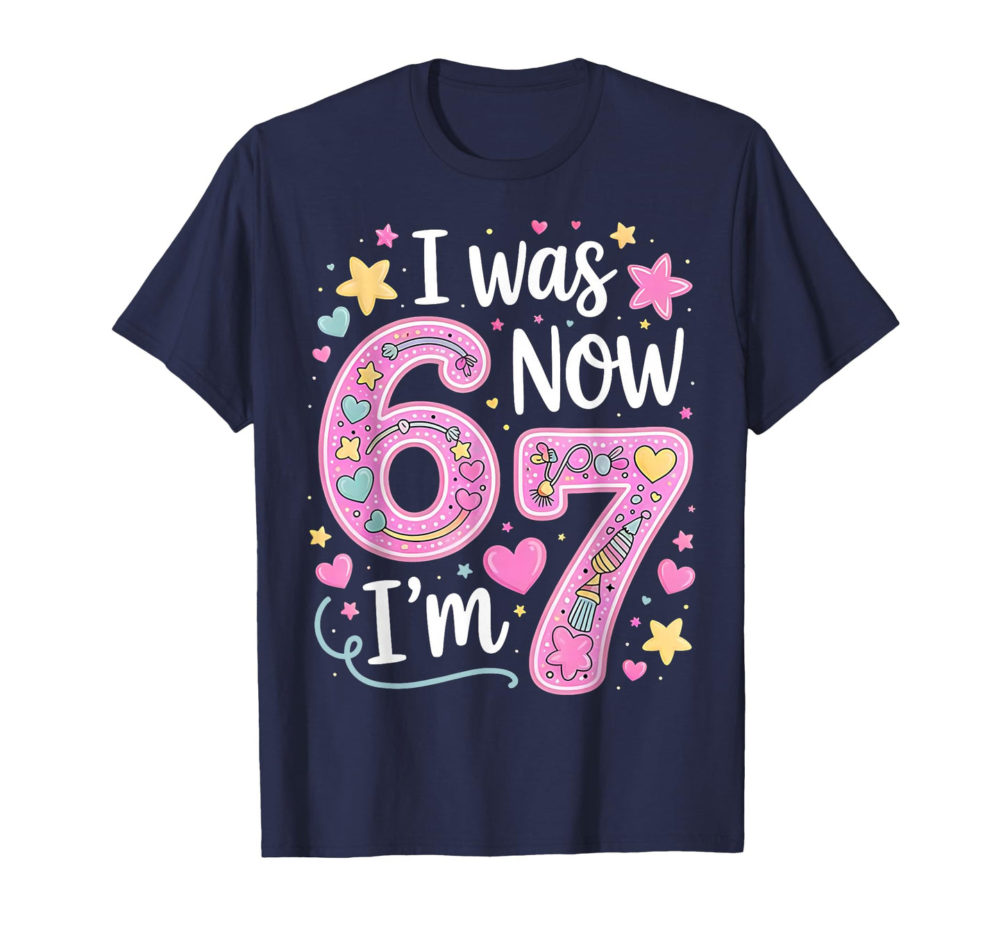 Funny 67 Meme 7th Birthday Girl I was 6 Now I'm 7 Year Old T-Shirt