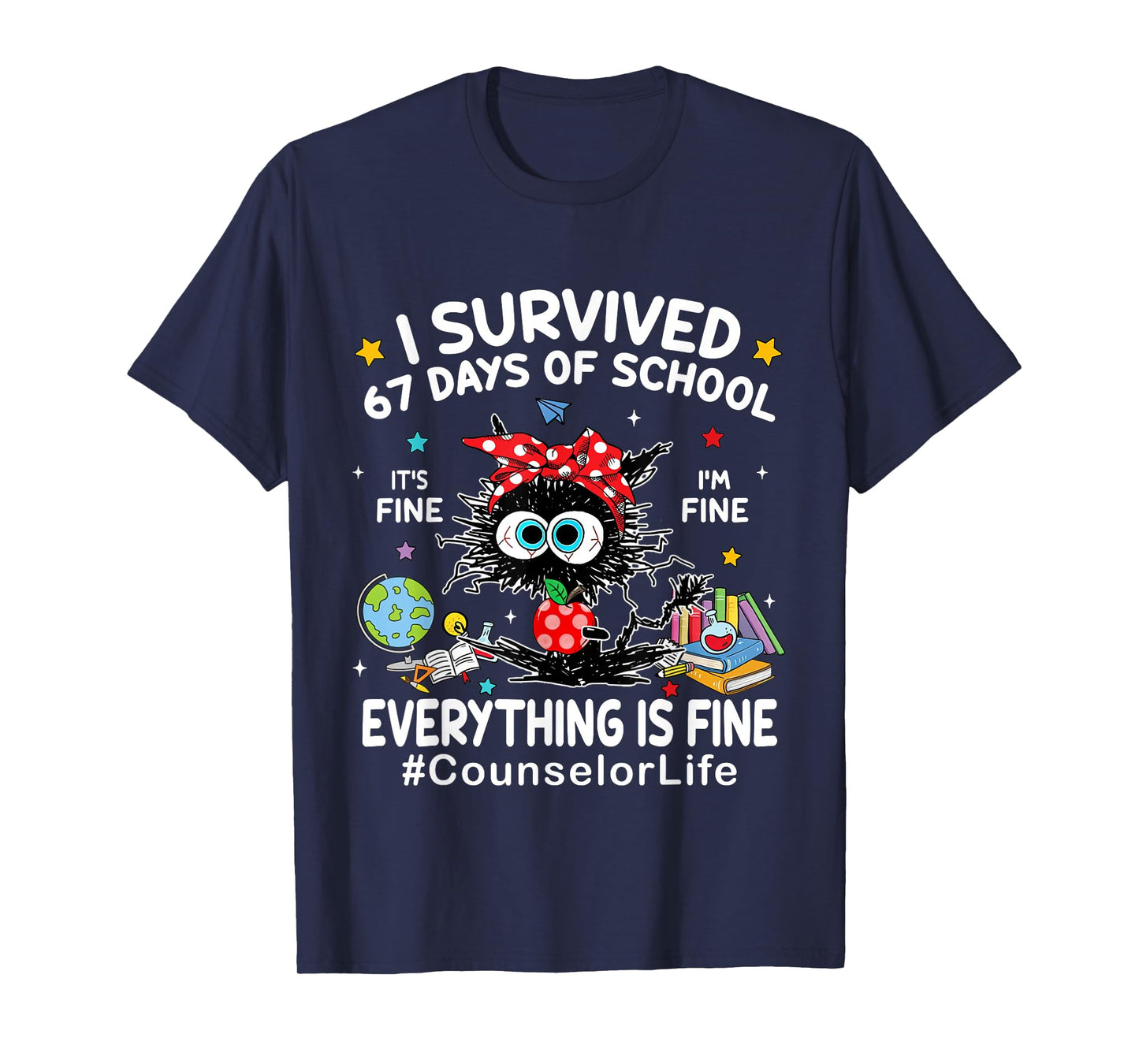 I Survived 67 Days of School Its Fine Im Fine Counselor Life T-Shirt
