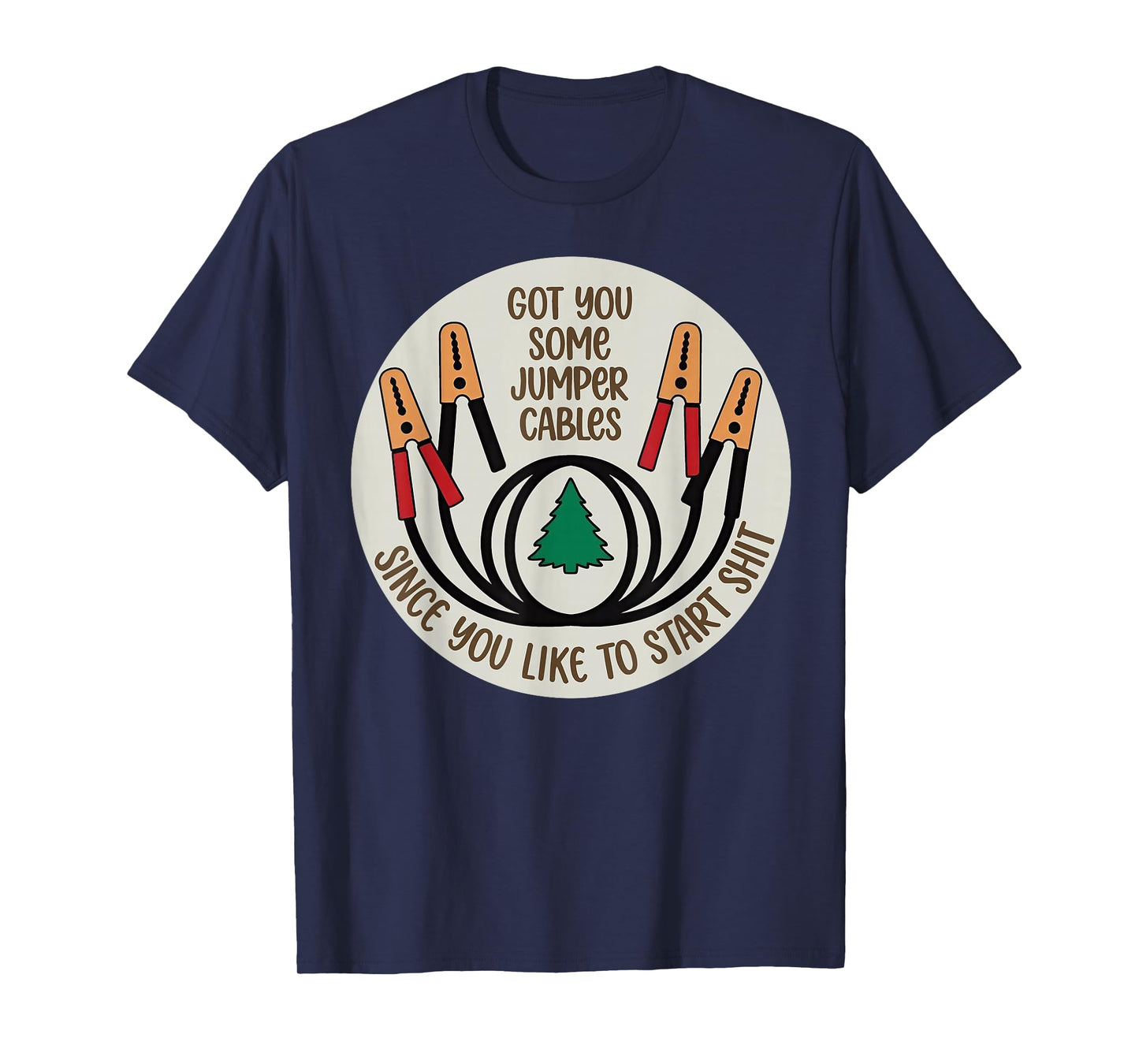 Got You Some Jumper Cables Since You Like to Start Shit T-Shirt