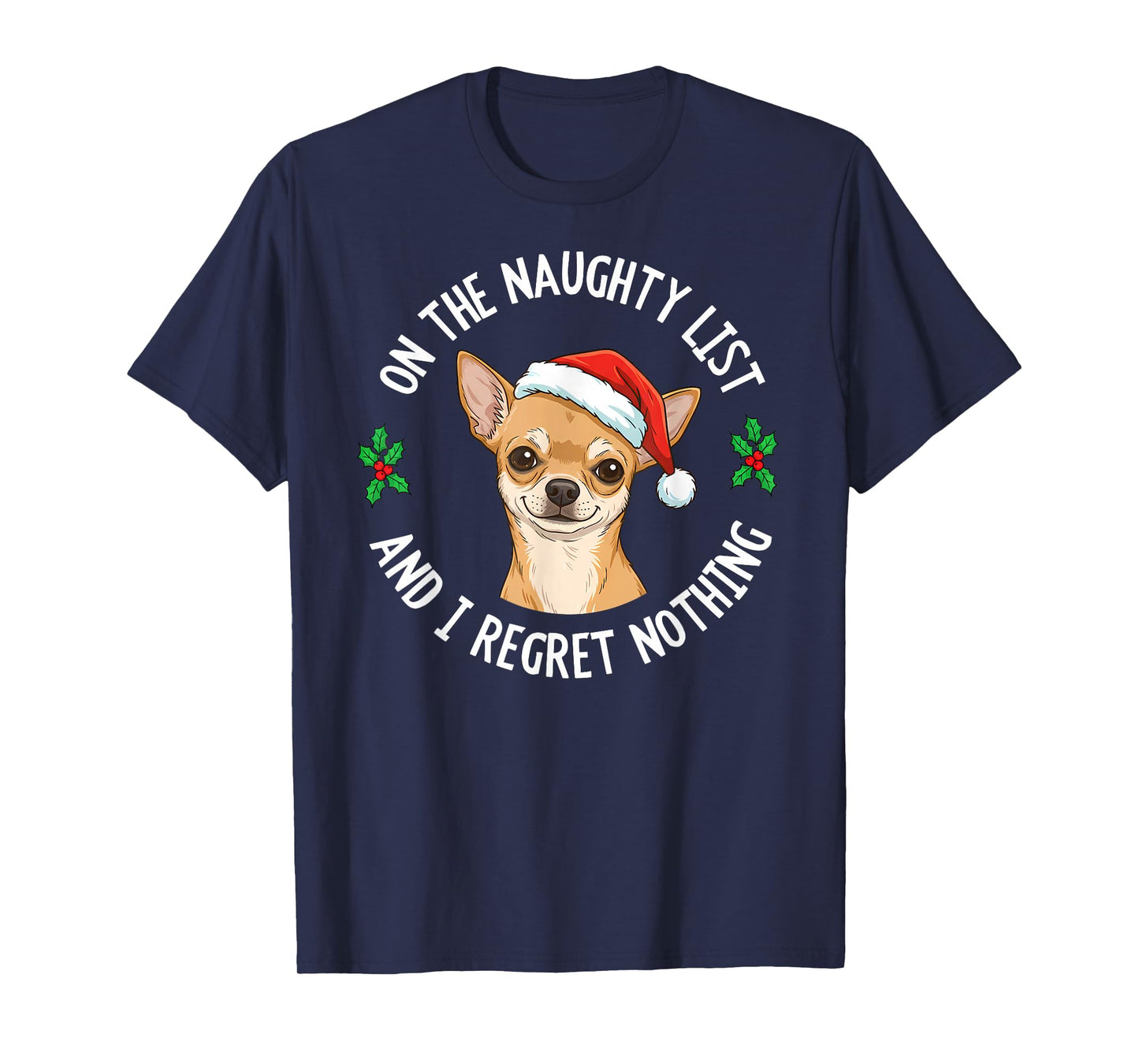 On The Naughty List Regret Nothing Chihuahua Dog Christmas T-Shirt