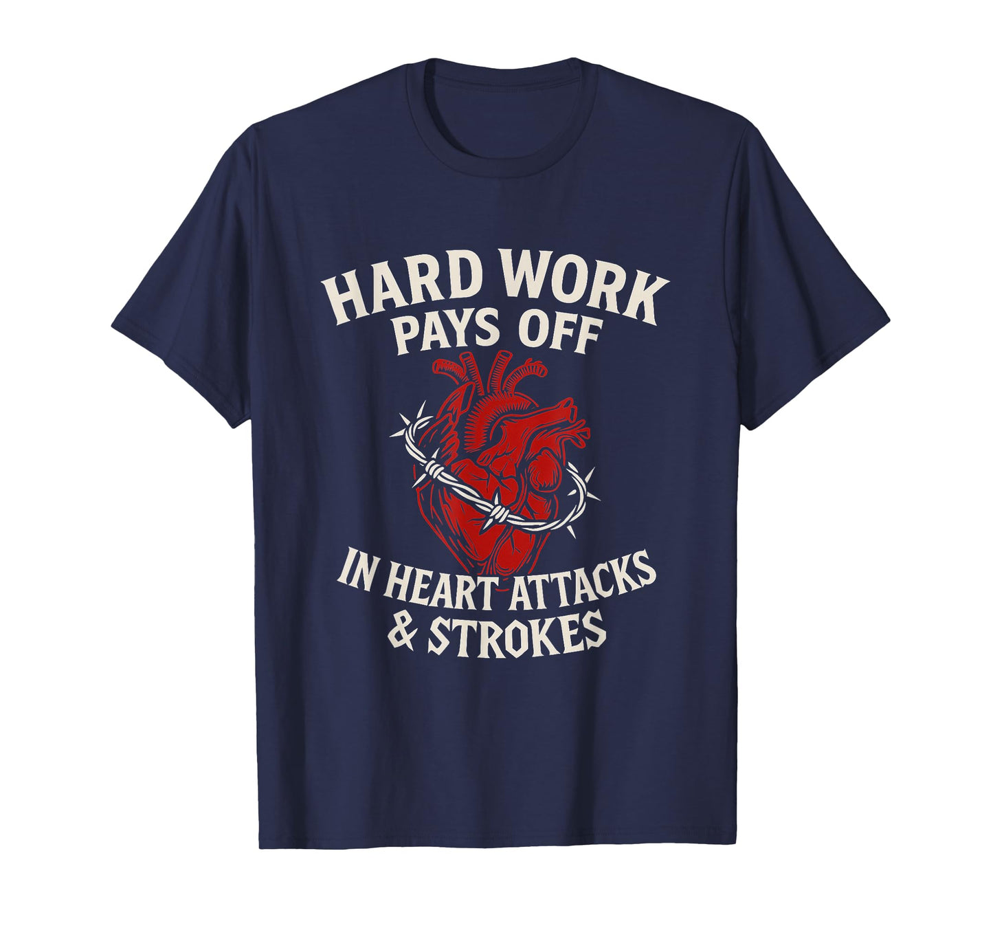 Hard Work Pays Off Sarcastic Heart Attack Humor Satire T-Shirt