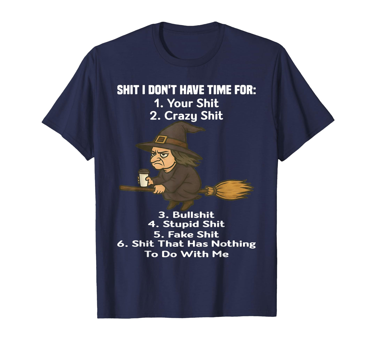 Witch Shit I Don't Have Time for 1 You Shit 2 Crazy Shit T-Shirt