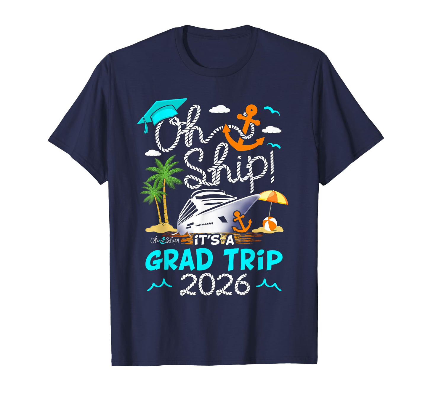 Oh Ship It's a Grad Trip 2026 Graduation Cruise T-Shirt