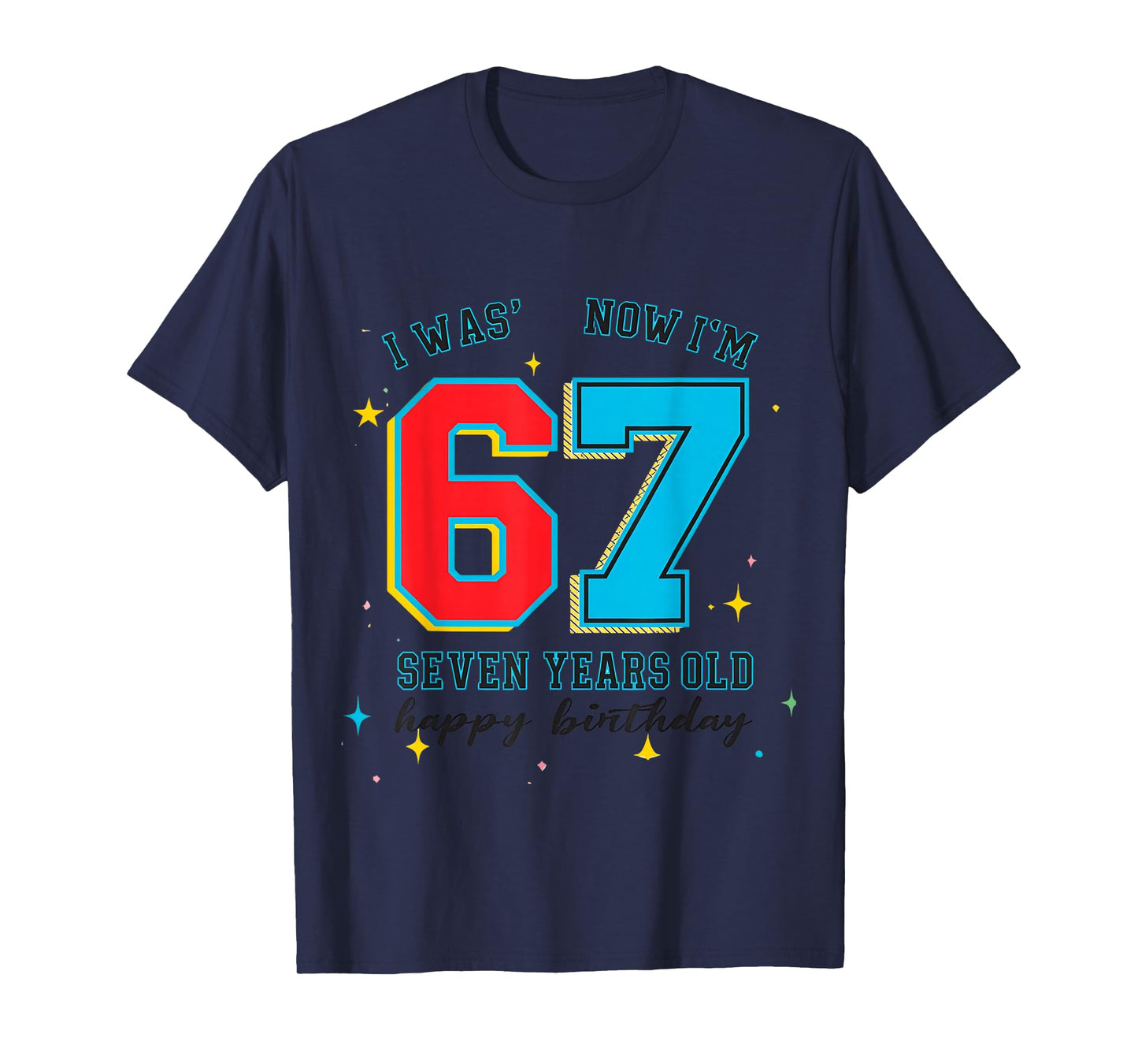 I was 6 Now I'm 7 Birthday, Funny 67 Viral Meme,7 Year Old T-Shirt