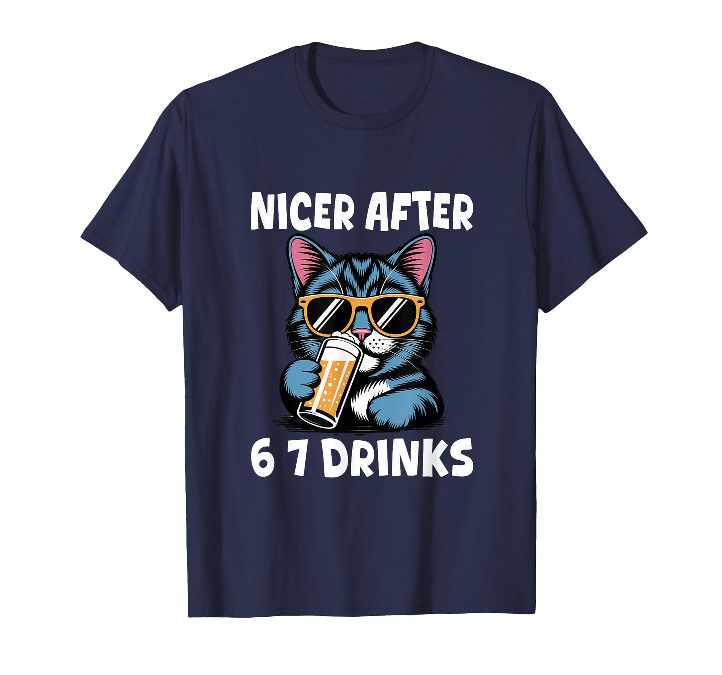 Nicer After 6 7 Drinks Drunk Cat Adult Humor Funny 67 Meme T-Shirt