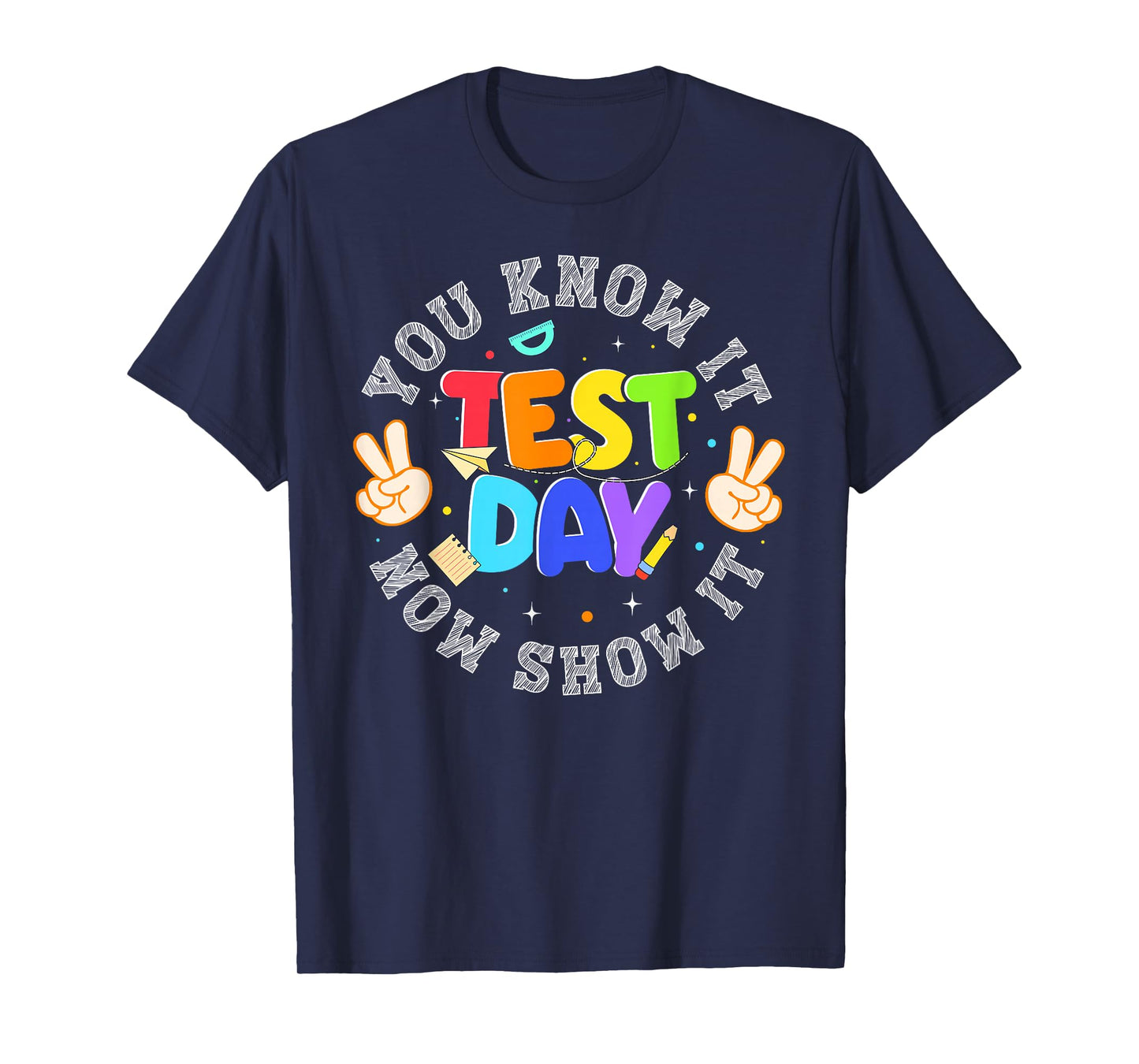 Testing Day You Know It Now Show It Teacher Men Women Kids T-Shirt