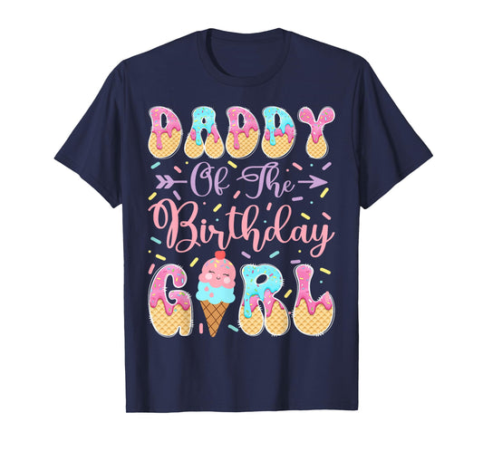 Daddy of The Birthday Girl Sweet Ice Cream Drip Matching T-Shirt