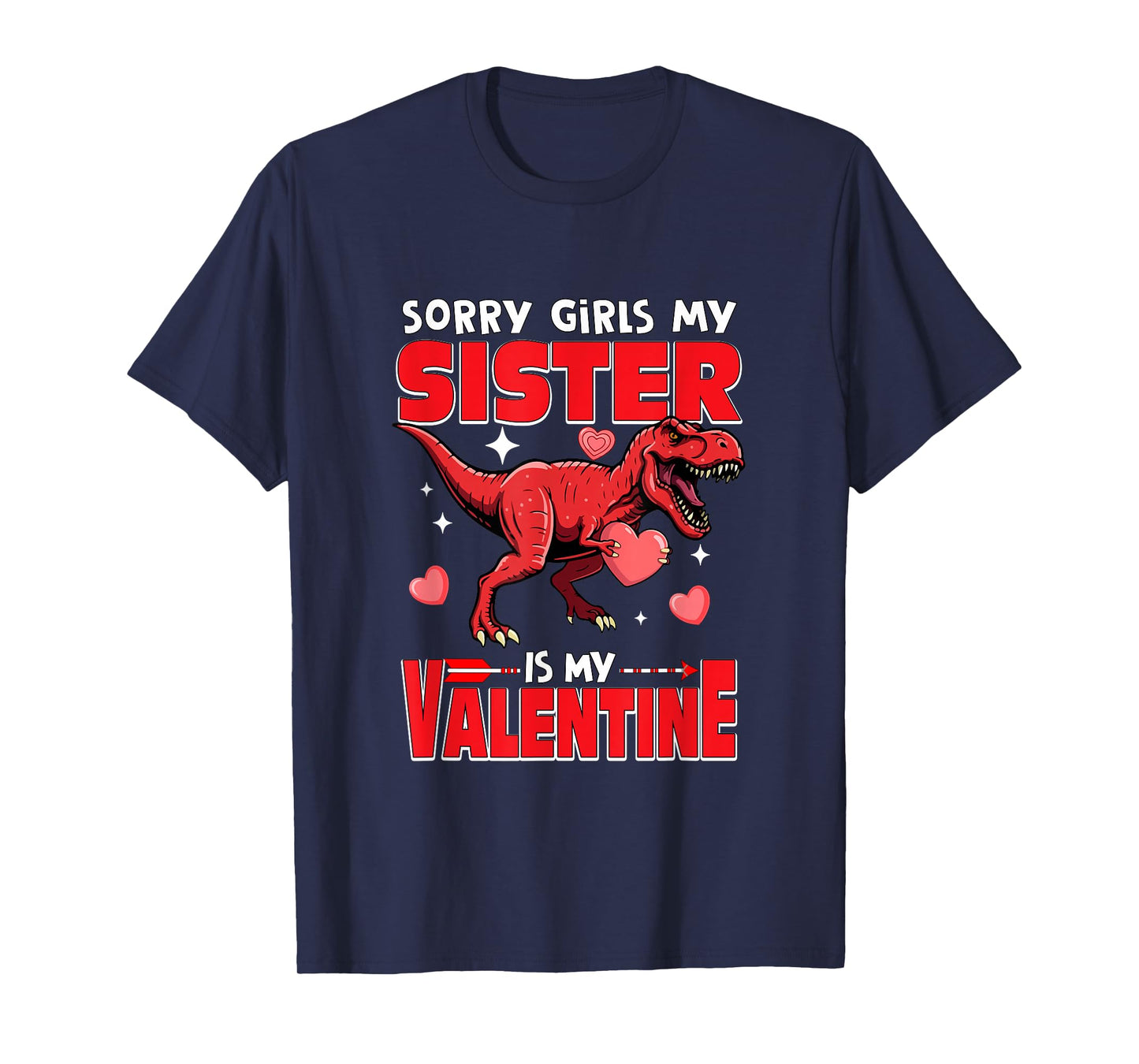 Sorry Sister is My Valentine Funny Joke Girls Cute T-rex T-Shirt
