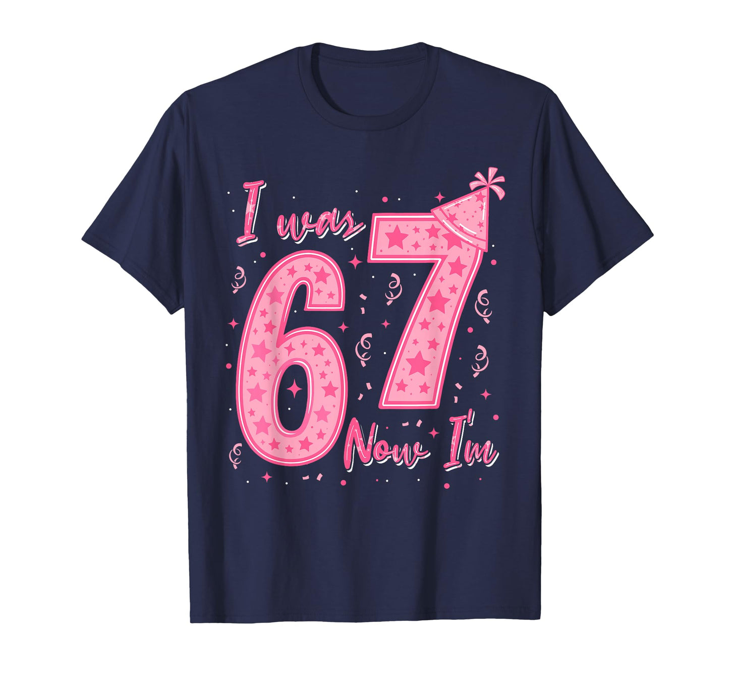 I was 6 Now I'm 7 Year Old Birthday 67 Six Seven Bday Girls T-Shirt