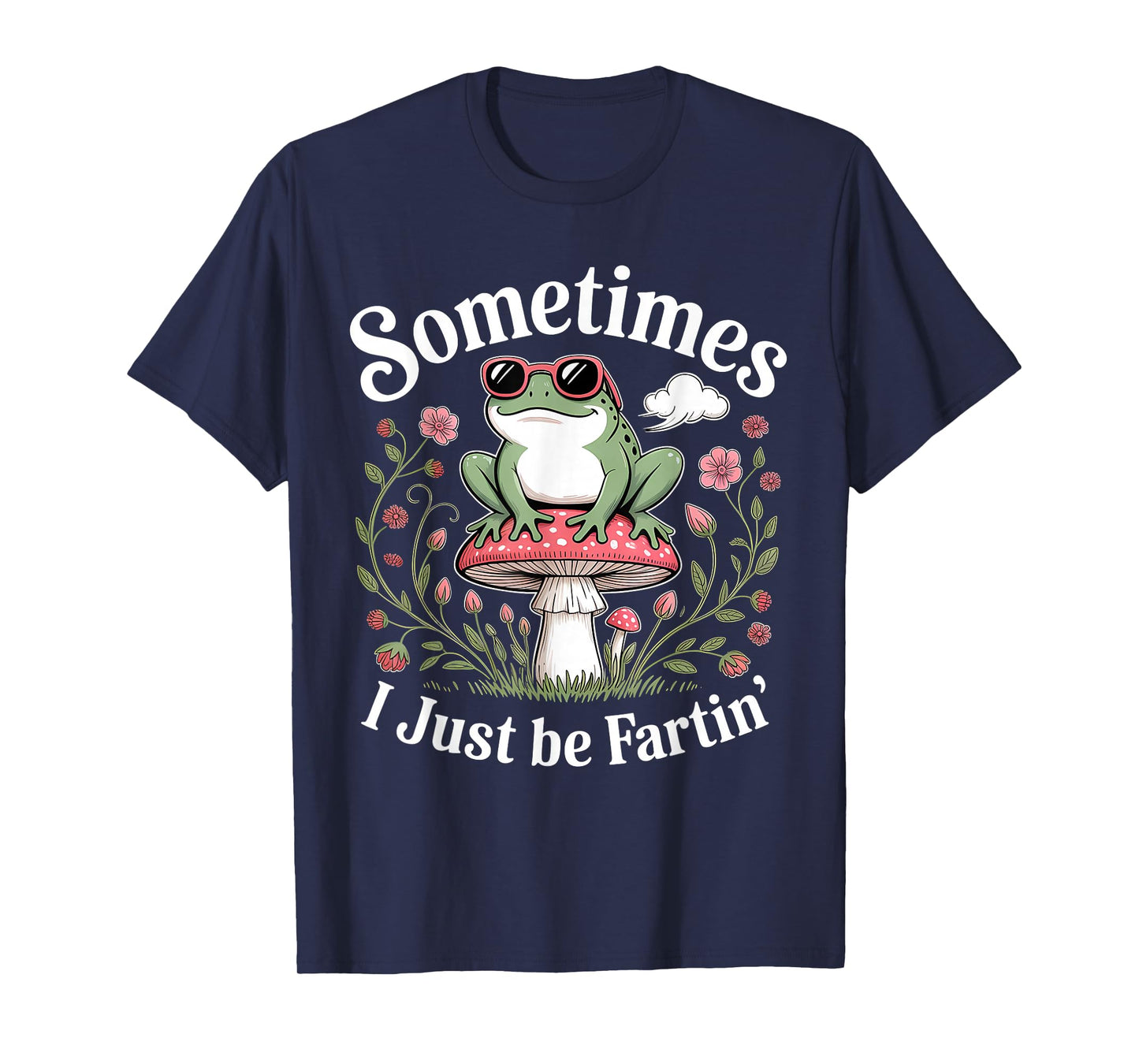 Sometimes I Just Be Farting Funny Frog T-Shirt