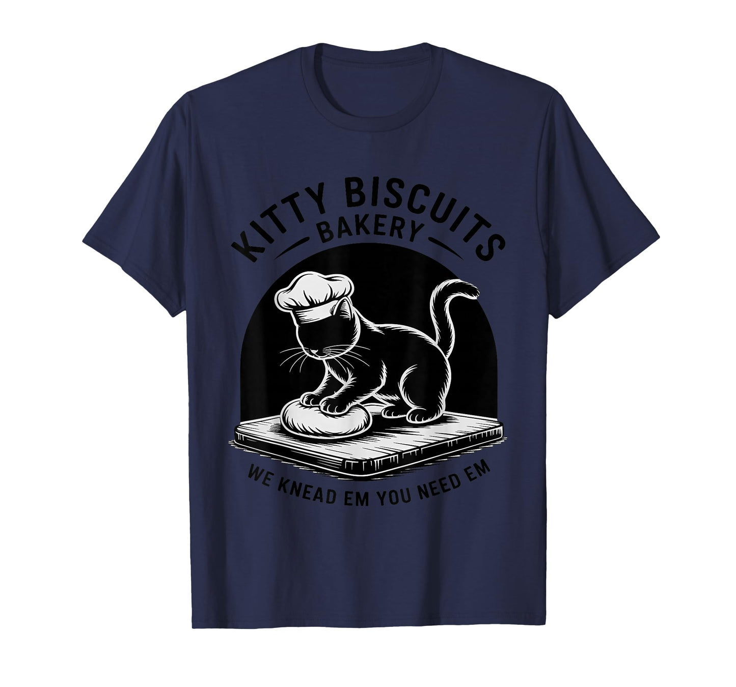 Baking Cat Kitty Biscuits We Knead Em You Need Em Baker T-Shirt