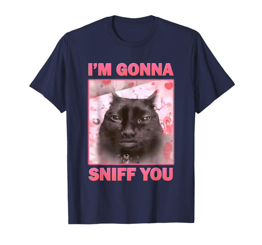 I'm Gonna Sniff You Funny Brainrot Cat Meme T-Shirt