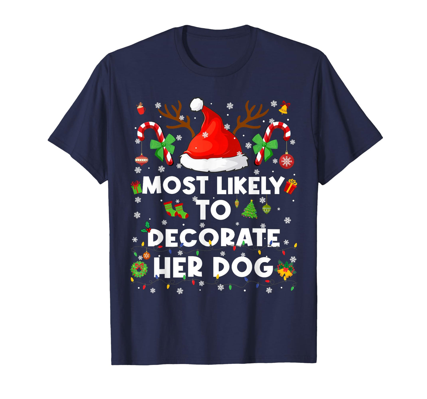 Most Likely to Decorate Her Dog Christmas Xmas Men Women T-Shirt