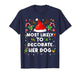 Most Likely to Decorate Her Dog Christmas Xmas Men Women T-Shirt