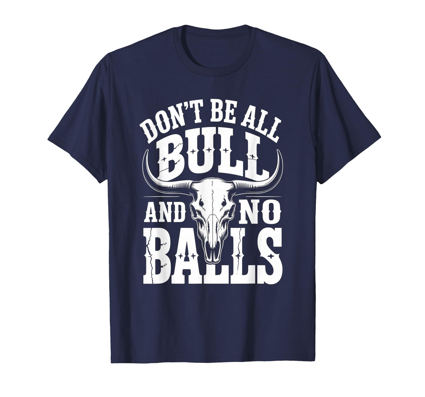 Dont Be All Bull and No Balls Funny Military Veteran T-Shirt