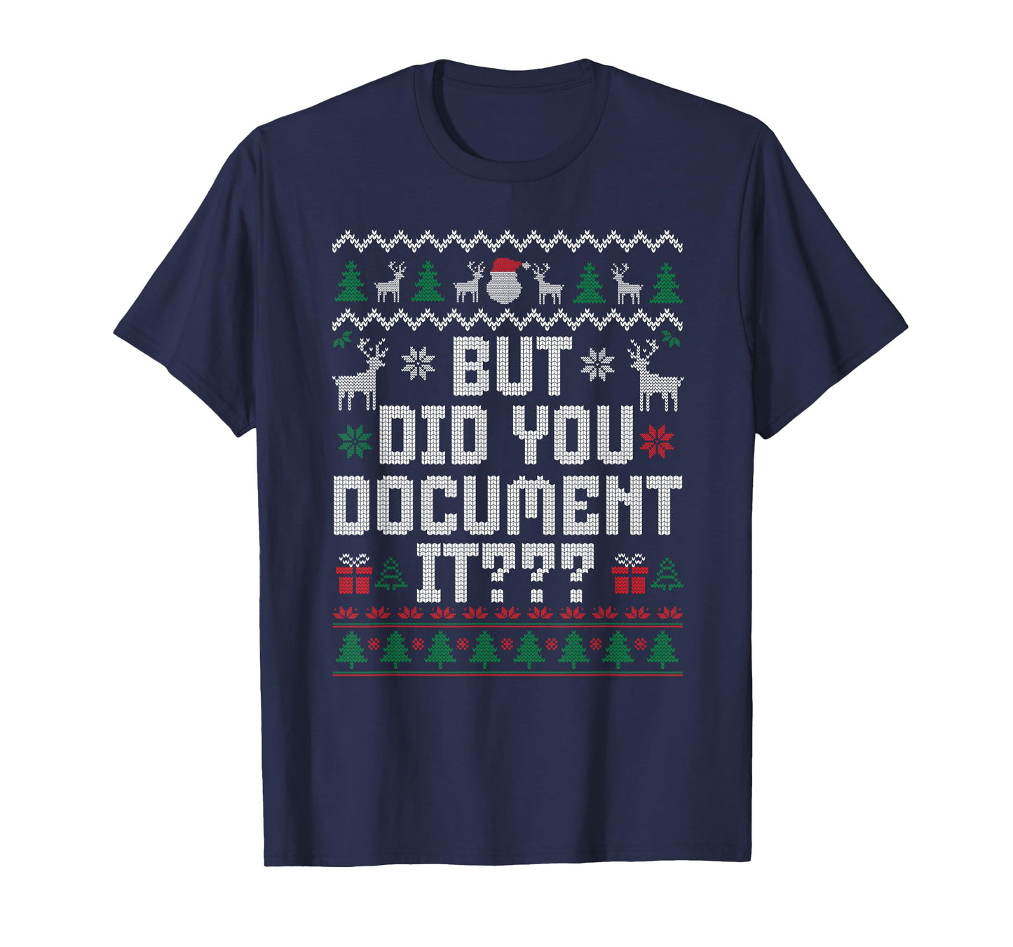But Did You Document It Funny Office Christmas Ugly Sweater T-Shirt