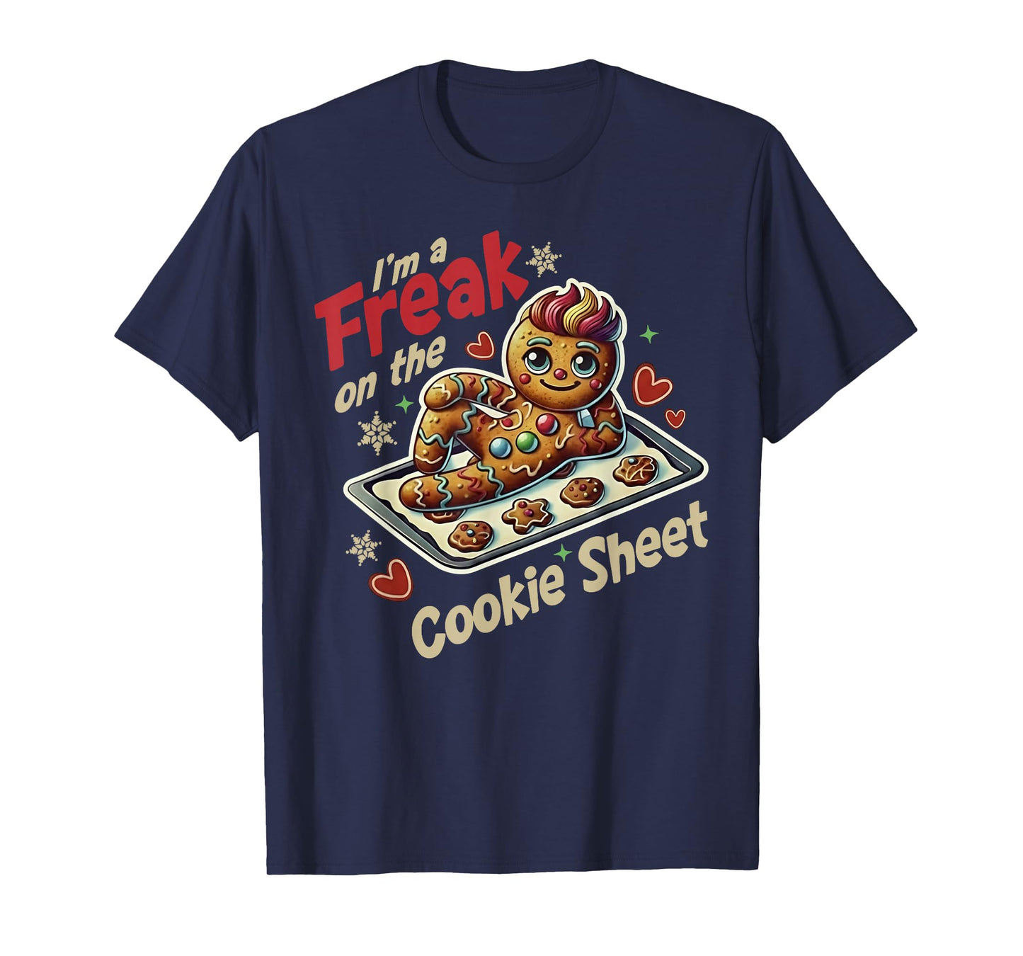 I'm A Freak On The Cookie Sheet T-Shirt