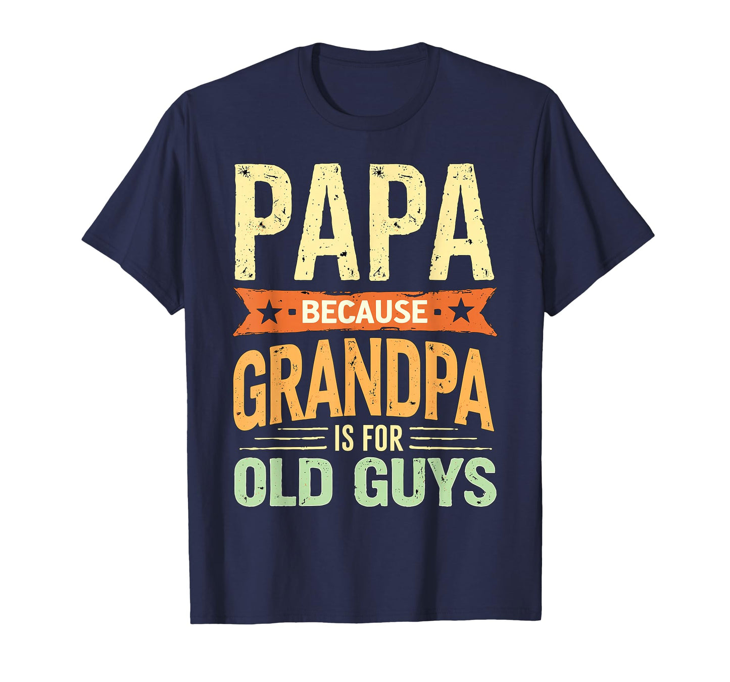 Papa Because Grandpa is for Old Guys T-Shirt