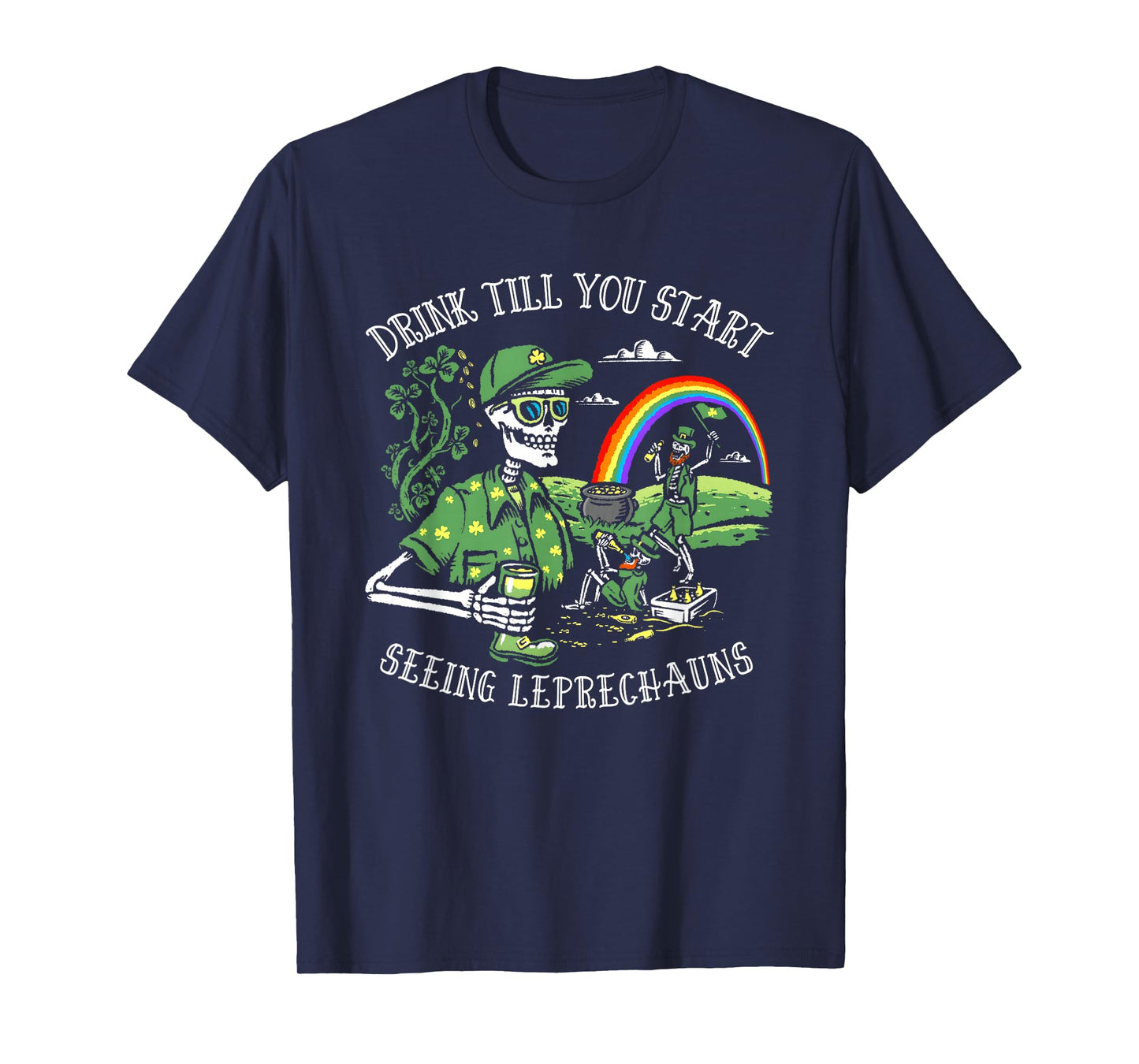Drink Till You Start Seeing Leprechauns St. Patrick's Day T-Shirt
