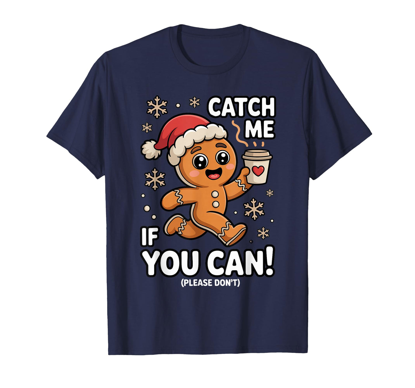 Funny Gingerbread Christmas Catch Me If You Can Please Don't T-Shirt