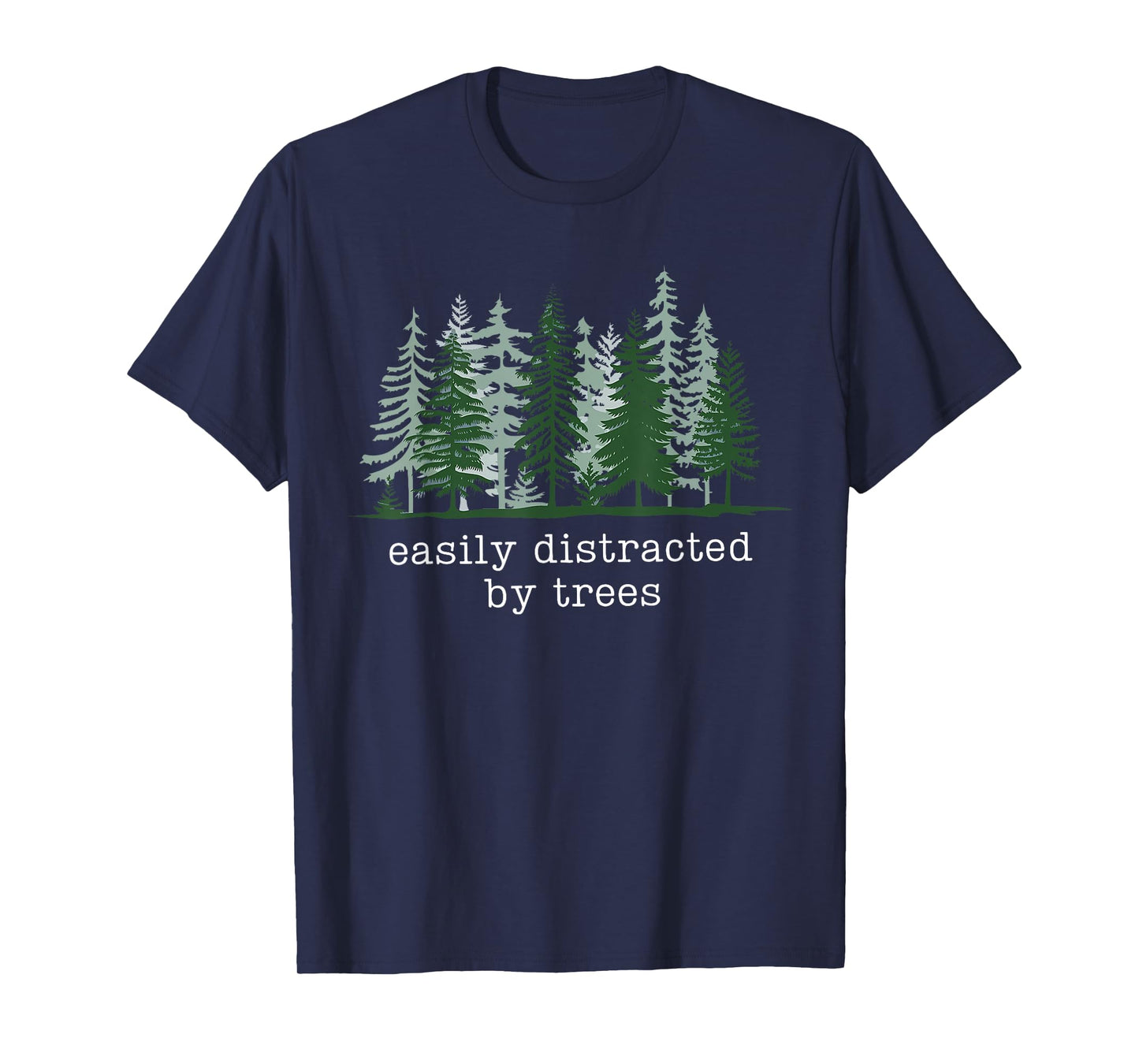 Easily Distracted by Trees Funny Nature Hiking Camping T-Shirt