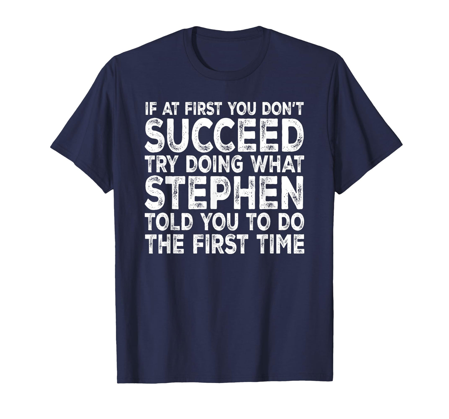 Stephen - If at First You Don't Succeed Try Doing What T-Shirt