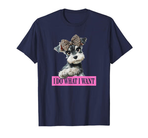 Funny Womens I Do What I Want Miniature Schnauzer Lover T-Shirt