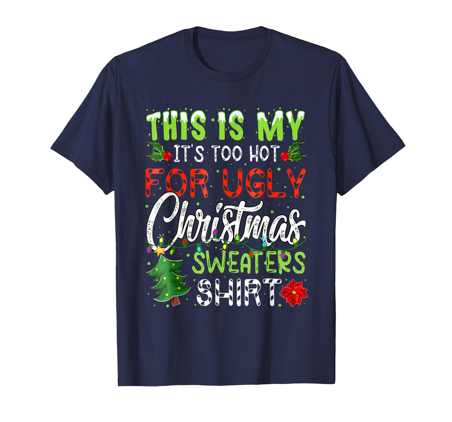 This is My It's Too Hot for Ugly Christmas Sweaters Shirt T-Shirt