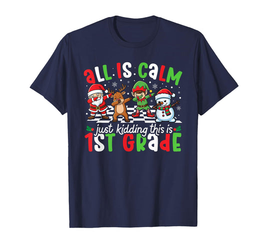 All is Calm Just Kidding This is 1st Grade Christmas Teacher T-Shirt