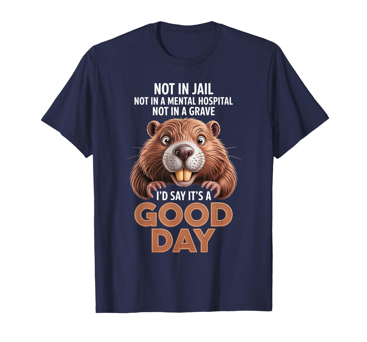 Beaver Not in Jail Not in A Mental Hospital Not in A Grave T-Shirt