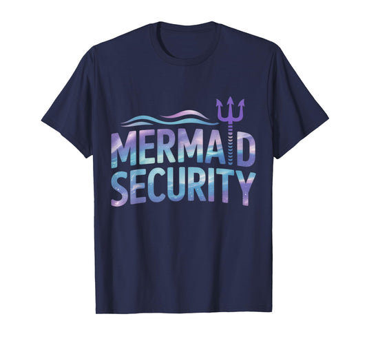 Mermaid Security Funny Dad Mermaid Family Mermaid Squad T-Shirt