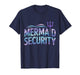 Mermaid Security Funny Dad Mermaid Family Mermaid Squad T-Shirt