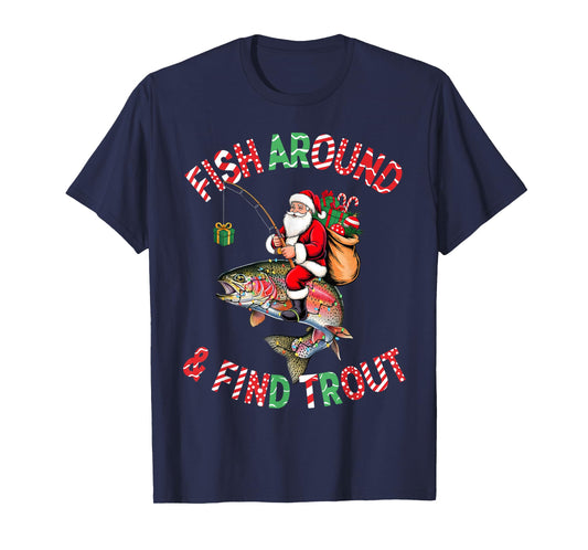 Fish Around Find Trout, Funny Fisherman Fishing Christmas T-Shirt