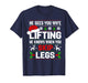 He Sees You Lifting Skip Legs Gym Enthusiasts Funny T-Shirt