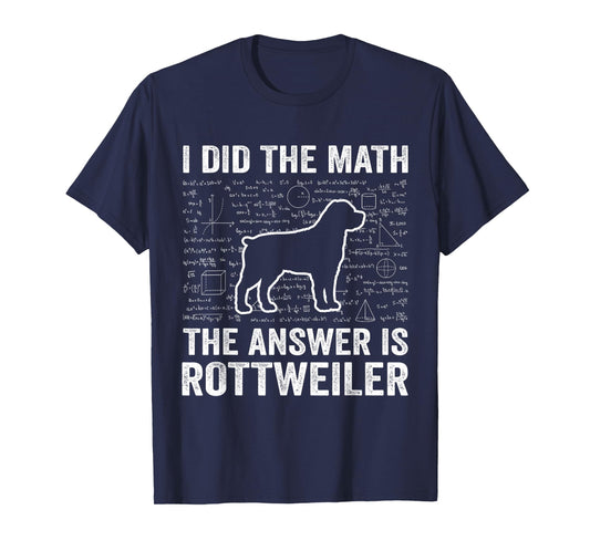 I Did The Math The Answer is Rottweiler Funny Dog Lover T-Shirt