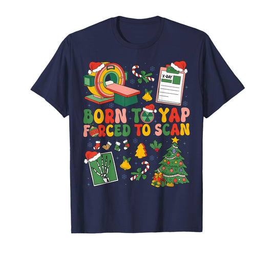 Born to Yap Forced to Scan Radiology RT Nurse Christmas T-Shirt