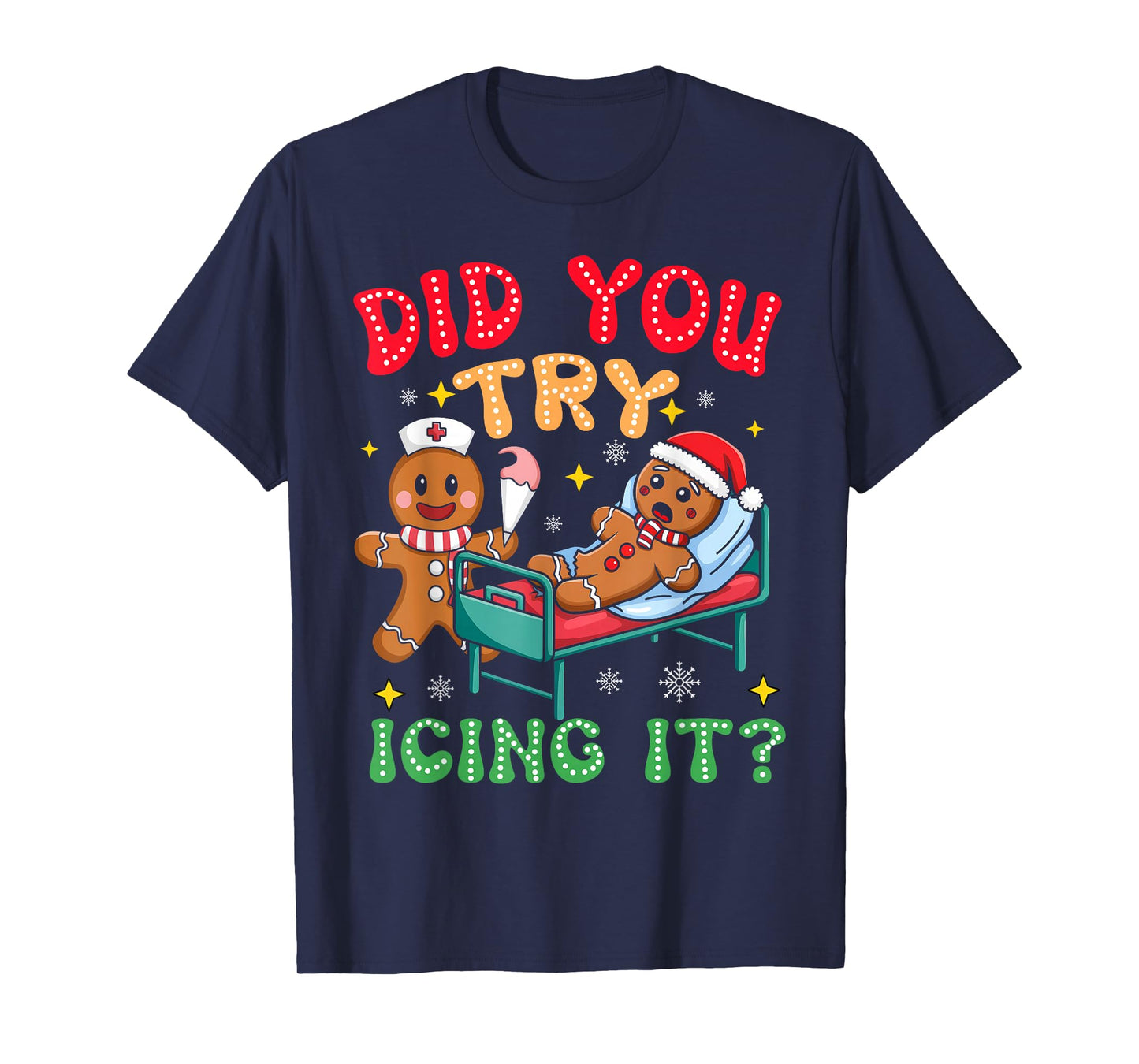 Have You Tried Icing It Funny Christmas Nurse Gingerbread T-Shirt