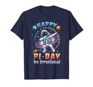 Happy Pi Day Be Irrational Math Lover Teacher Kids Student T-Shirt