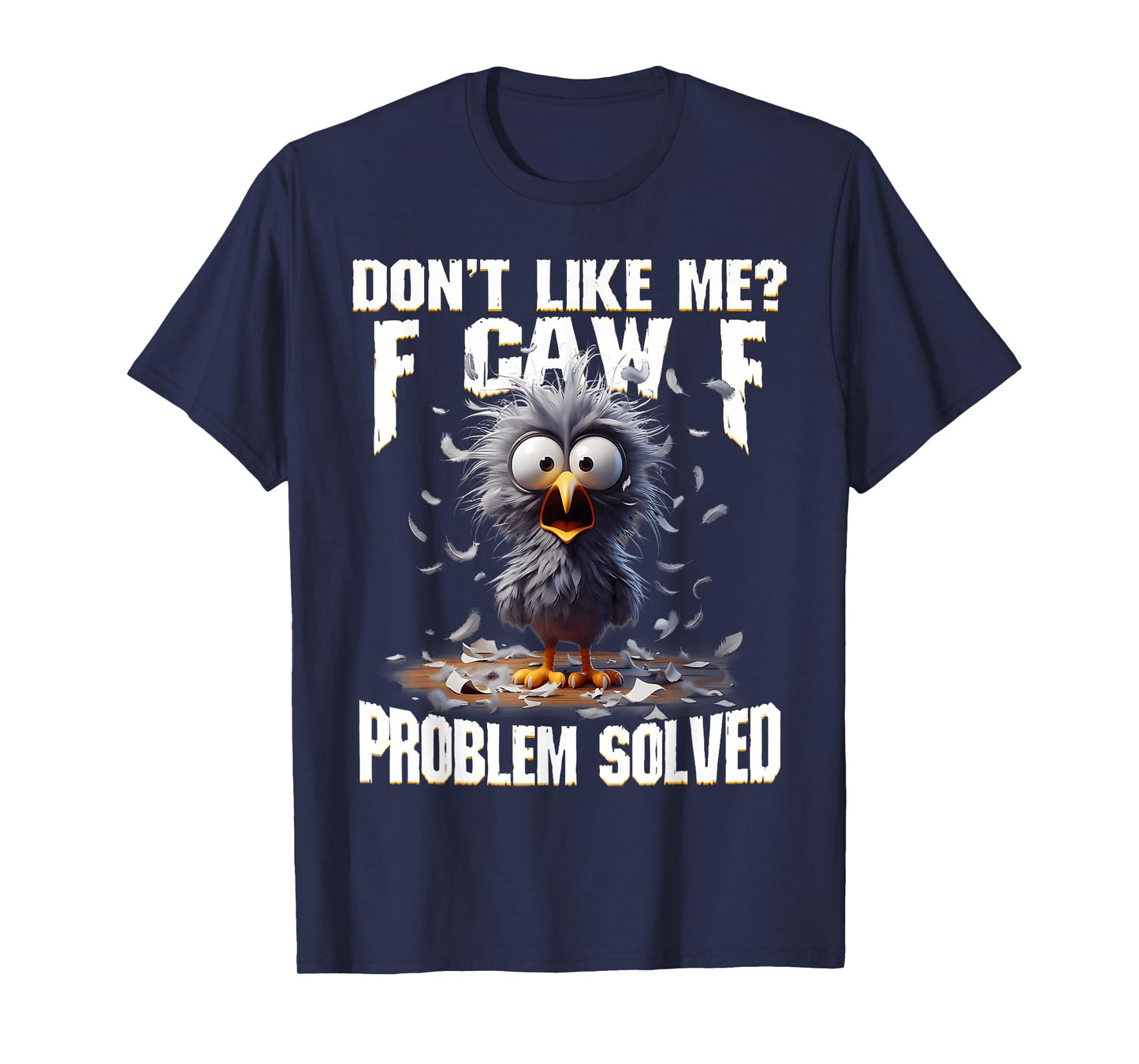 F Caw F Funny Angry Chicken Don't Like Me Problem Solved T-Shirt