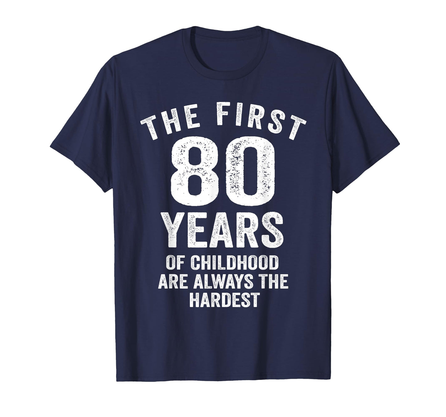 The First 80 Years of Childhood are Hardest 80th Birthday T-Shirt