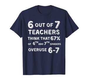 Funny 67 Teacher Middle School Teacher 6 7 Funny Overuse 67 T-Shirt