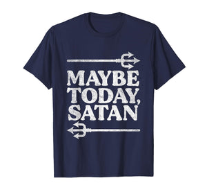 Maybe Today Satan Ironic Quote Vintage Funny Satanic T-Shirt