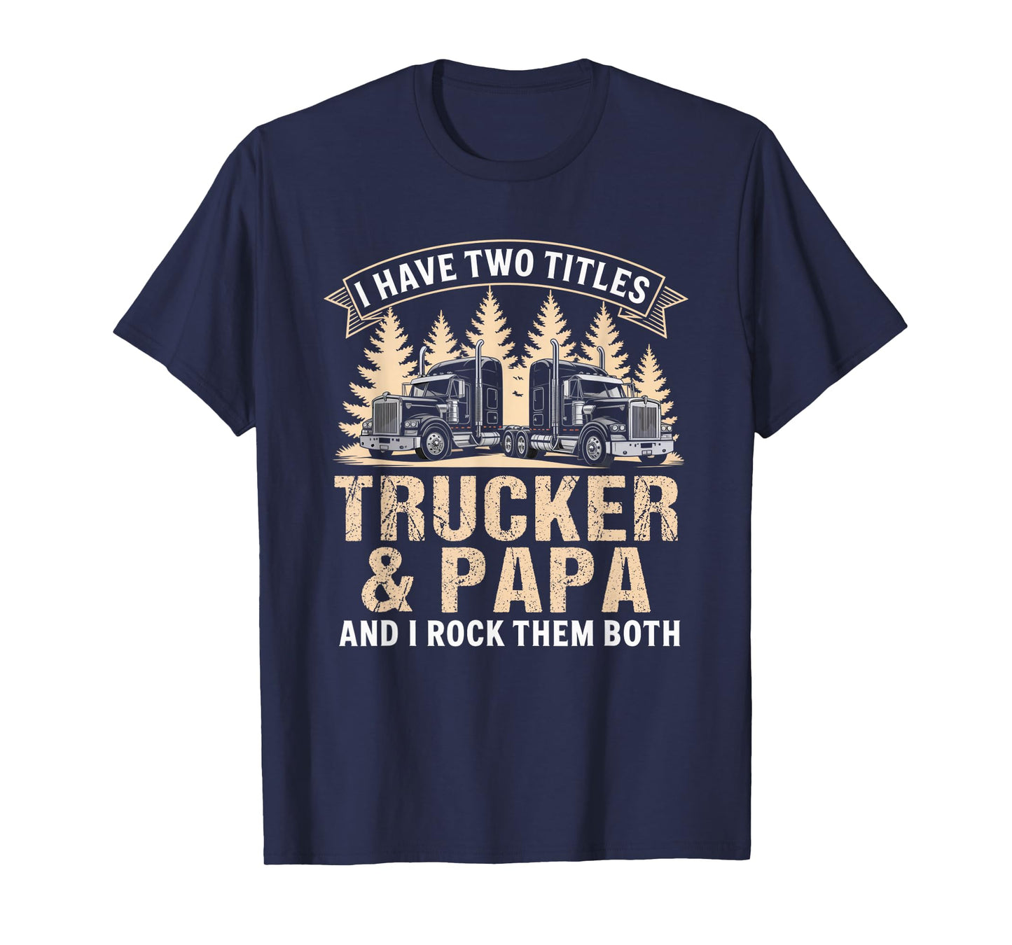 Big Rig Semi Truck Papa Humor Design Proud Trucking Dads T-Shirt