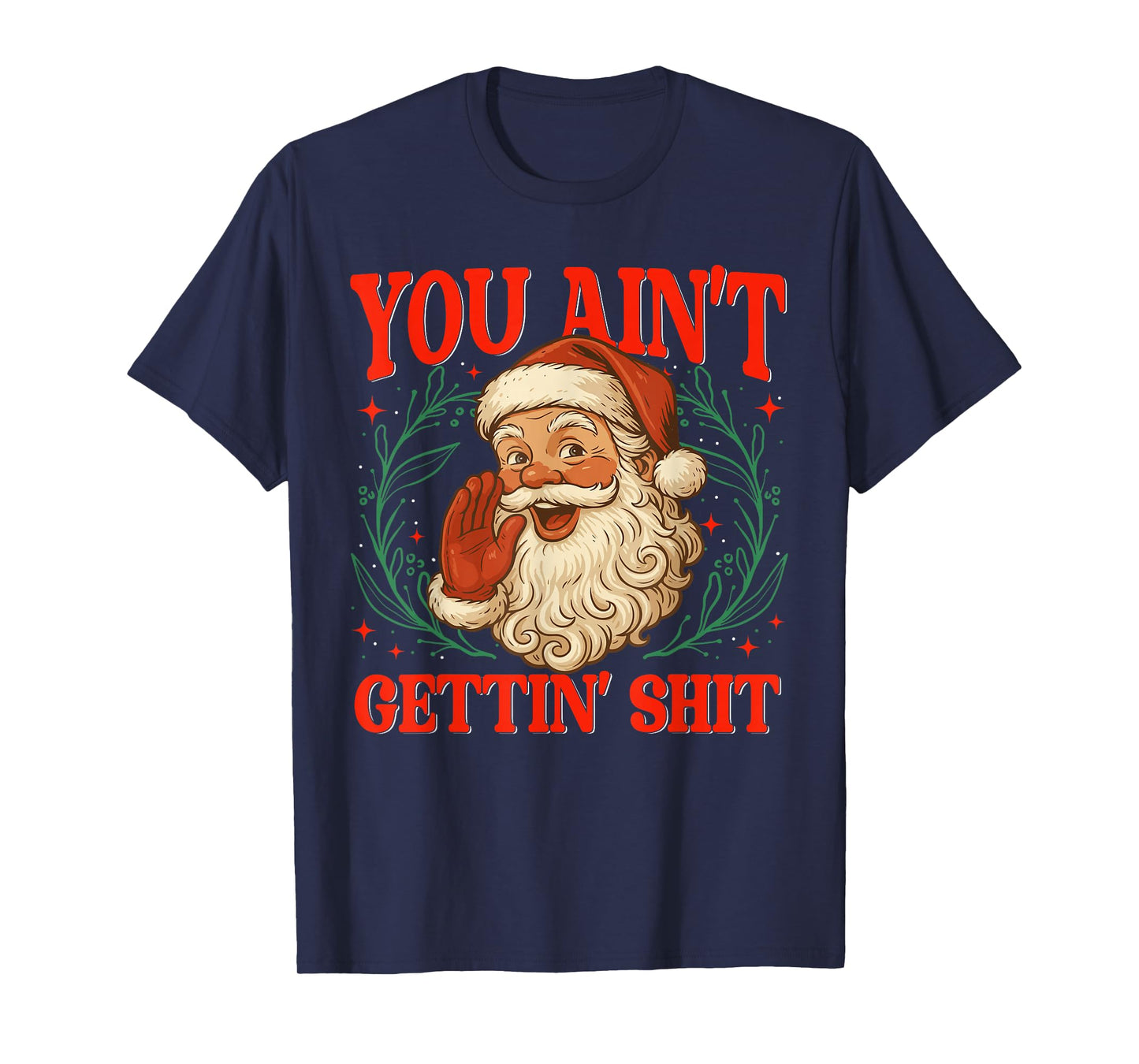 Retro You Ain't Getting Shit Funny Santa Christmas Humor T-Shirt